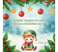 L’Atelier Magique de Lumin: Un Livre d’Activités de Noël