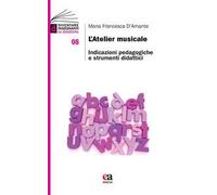 L' atelier musicale. Indicazioni pedagogiche e strumenti didattici