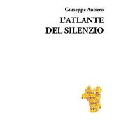 L’atlante del silenzio di Giuseppe Autiero, 2021, Youcanprint