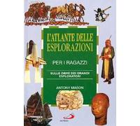 L' atlante delle esplorazioni per i ragazzi. Sulle orme dei grandi esploratori