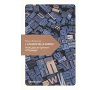 L' atlante delle parole. Piccola guida per esploratori del linguaggio