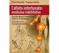 L'atleta infortunato: medicina riabilitativa. Tecniche attuali di riabilitazione motoria e di fisioterapia