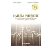 L' atleta interiore. Elementi di coaching, mental training e neuroscienze applicati allo sport