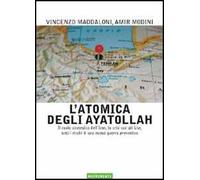 L' atomica degli ayatollah. Il ruolo strategico dell'Iran, la crisi con gli USA, tutti i rischi di una nuova guerra preventiva