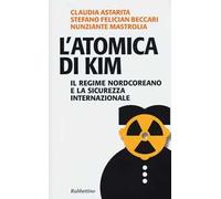 L' atomica di Kim. Il regime nordcoreano e la sicurezza internazionale