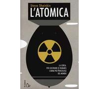 L' atomica. La corsa per costruire (e rubare) l'arma più pericolosa del mondo