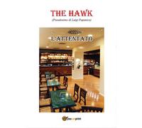 L’attentato di The Hawk, 2017, Youcanprint