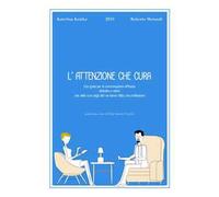 L' attenzione che cura. Una guida per la comunicazione efficace, dedicata a coloro che della cura degli altri ne hanno fatto una professione