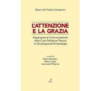 L' attenzione e la grazia. Esperienze di comunicazione nelle cure palliative precoci in oncologia ed ematologia