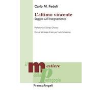 L' attimo vincente. Saggio sull'insegnamento. Con un'antologia di testi per l'autoformazione