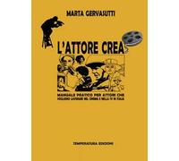 L' attore crea. Manuale pratico per attori che vogliono lavorare nel cinema e nella Tv in Italia