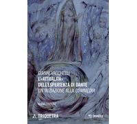 L'«attualità» dell'esperienza di Dante. Un'iniziazione della «Commedia». N...