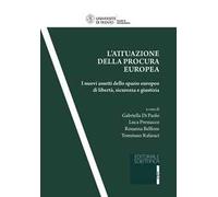 L' attuazione della procura europea. I nuovi assetti dello spazio europeo di libertà, sicurezza e giustizia