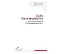 L’Aube d’une nouvelle ère: Essai sur les jeunesses africaines contemporaines