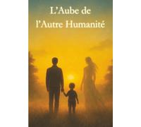 L’Aube de l’Autre Humanité: Une marche à deux voix, un serment d’amour vivant
