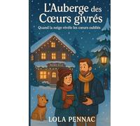 L’AUBERGE DES CŒURS GIVRÉS: une comédie romantique d’hiver où les miracles sont faits de chocolats chauds, de mots retrouvés et de secondes chances.
