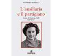 L' ausiliaria e il partigiano. Storia di Marilena Grill 1928-1945