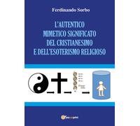 L’autentico mimetico significato del cristianesimo e dell’esoterismo religioso