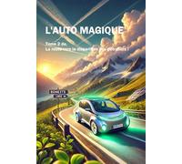 L' AUTO MAGIQUE: Tome 2 d'en route vers la disparition des pétroliers !