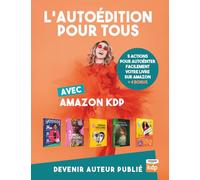 L’AUTOÉDITION POUR TOUS AVEC AMAZON KDP: DEVENIR AUTEUR PUBLIÉ
