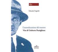 L' autoeducazione del maestro. Vita di Umberto Postiglione
