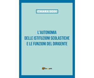 L’autonomia delle istituzioni scolastiche e le funzioni del dirigente di Chiara