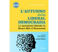 L’autunno della liberaldemocrazia. La narrazione liberale da Stuart Mill
