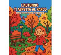 L’autunno ti aspetta nel parco - Libro da colorare per bambini: Scene del parco autunnale in immagini da colorare secondo la propria immaginazione per ... dai 6 anni e per gli appassionati di colorare