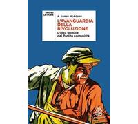 L' avanguardia della rivoluzione. L'idea globale del Partito Comunista