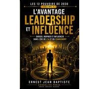 L’Avantage Leadership et Influence: Diriger, inspirer et influencer dans l’ère de l’IA et du changement