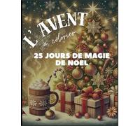 L' AVENT A COLORIER: 25 JOURS DE MAGIE DE NOEL
