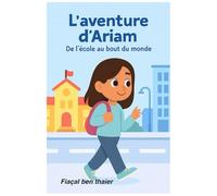 L’aventure d’Ariam: De l’école au bout du monde