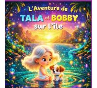 L’Aventure de Tala et Bobby sur l’Île: Une adorable histoire d’animaux pour les enfants de 3 à 5 ans