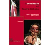 L' avventura del Teatro Urbano. Ricerca e sperimentazione di Abraxa Teatro