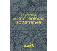 L’avventura dell’archeologia sotterranea