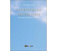 L’avventura sul pianeta Terra di Marcello Lisco, 2013, Youcanprint