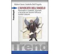 L' avvocato dell'angelo. Razionalità e creatività: strumenti e tecniche per favorire l'efficacia tramite il piacere