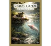 L’Axolotl e la Rana: Ciò che cambia, ciò che resta