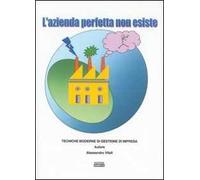 L' azienda perfetta non esiste. Tecniche moderne di gestione di impresa