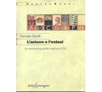 L' azione e l'estasi. Le neoavanguardie degli anni '60