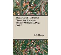L.B., Hanna Memories Of The Pit Bull Terrier And His Master (History (Tascabile)