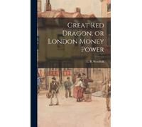 L B Woolfolk Great Red Dragon, or London Money Power (Copertina rigida)
