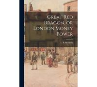 L B Woolfolk Great Red Dragon, or London Money Power (Tascabile)