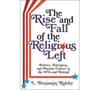 L. Benjamin Rolsky The Rise and Fall of the Religious Left (Tascabile)