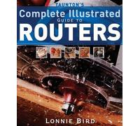 L Bird Taunton's Complete Illustrated Guide to Routers (Tascabile)