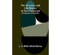 L C Miall The Structure and Life-history of the Cockroach (Periplane (Tascabile)