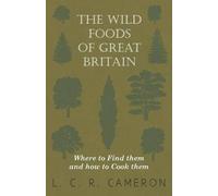 L C R Cameron The Wild Foods Of Great Britain Where To Find Them And (Tascabile)