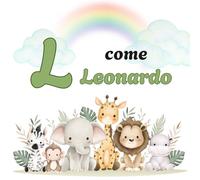 L come LEONARDO: Il Primo Libro delle Lettere: un Alfabeto Illustrato e Personalizzato per Stimolare la Curiosità e il Linguaggio