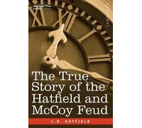 L D Hatfield The True Story of the Hatfield and McCoy Feud (Tascabile)