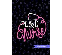 L&D Nurse - Birth Log: Keepsake Birth Log Book for All Birth Workers, L&D RN, Future Labor and Delivery Nurse Practitioner NP, Nursing Student, and Baby Catcher Mom Gift